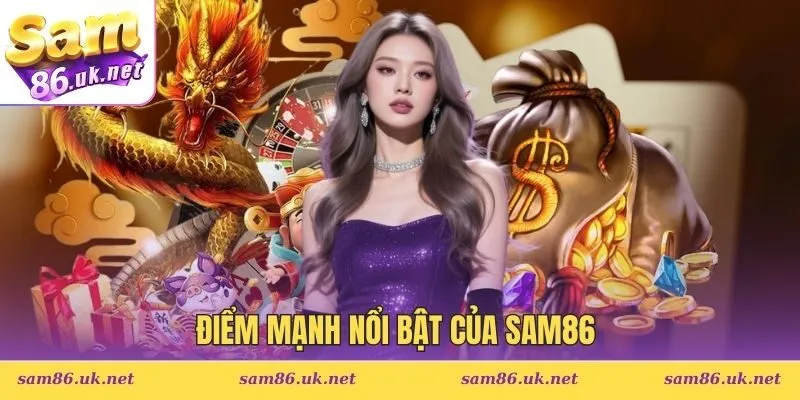 Điểm mạnh nổi bật của SAM86