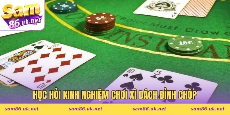 Học hỏi kinh nghiệm chơi xì dách đỉnh chóp 