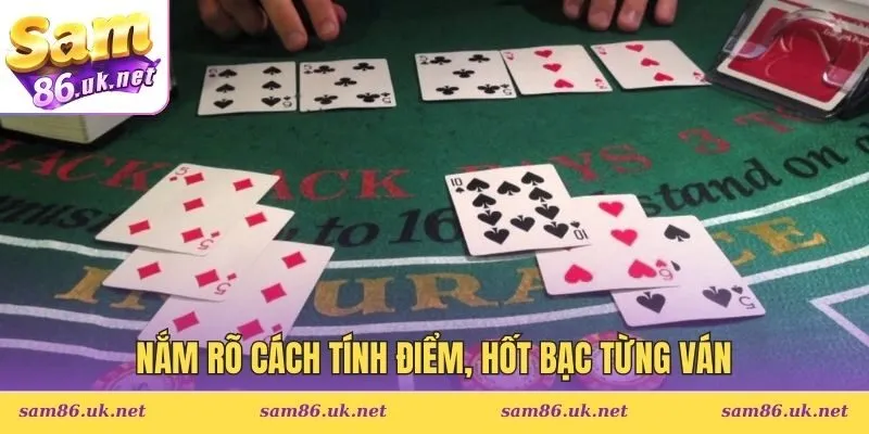 Nắm rõ cách tính điểm, hốt bạc từng ván