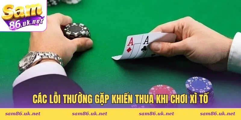Các lỗi thường gặp khiến thua khi chơi xì tố